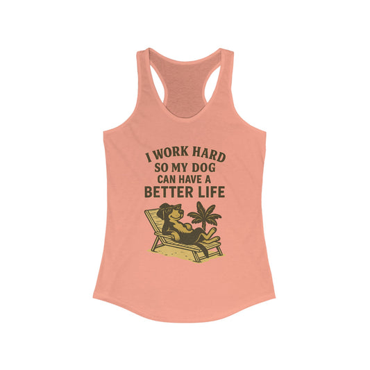 I Work Hard So My Dog Can Have a Better Life – Women’s Racerback Tank Top