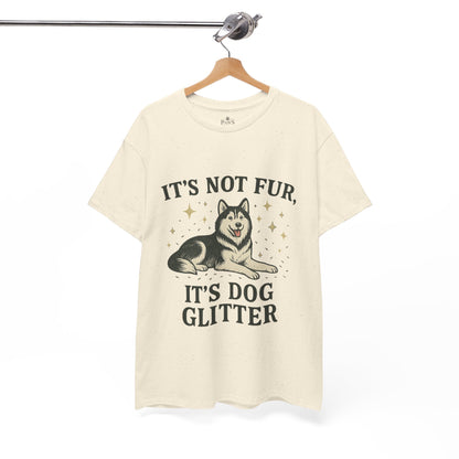 It's Not Fur, It's Dog Glitter - Classic Unisex T-Shirt