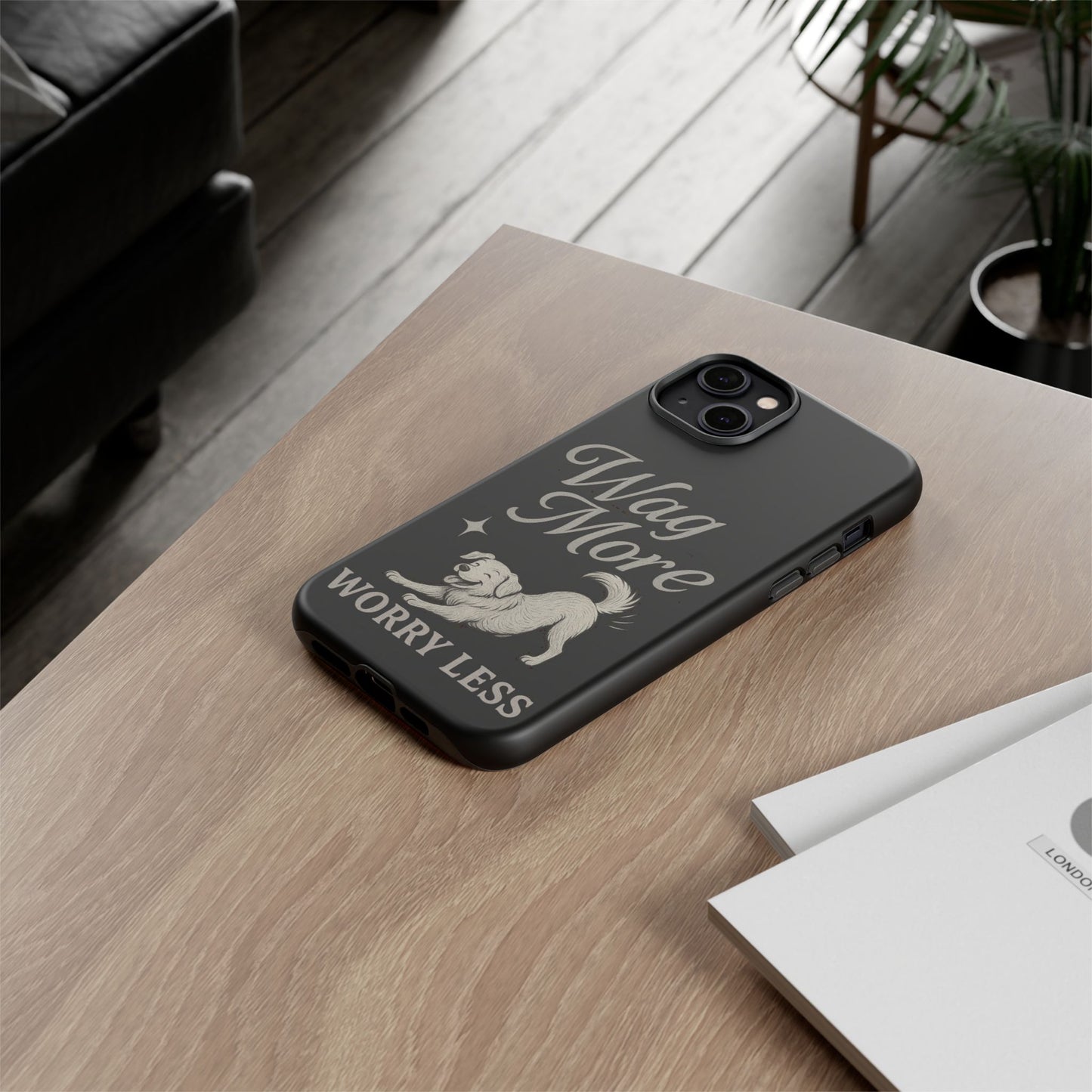 Wag More, Worry Less – Dog Phone Case