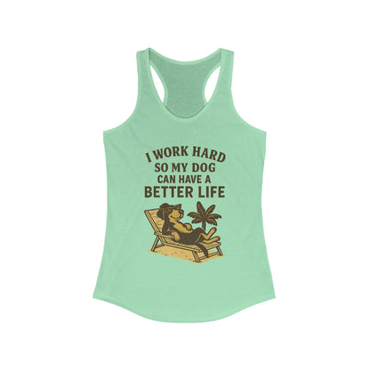 I Work Hard So My Dog Can Have a Better Life – Women’s Racerback Tank Top