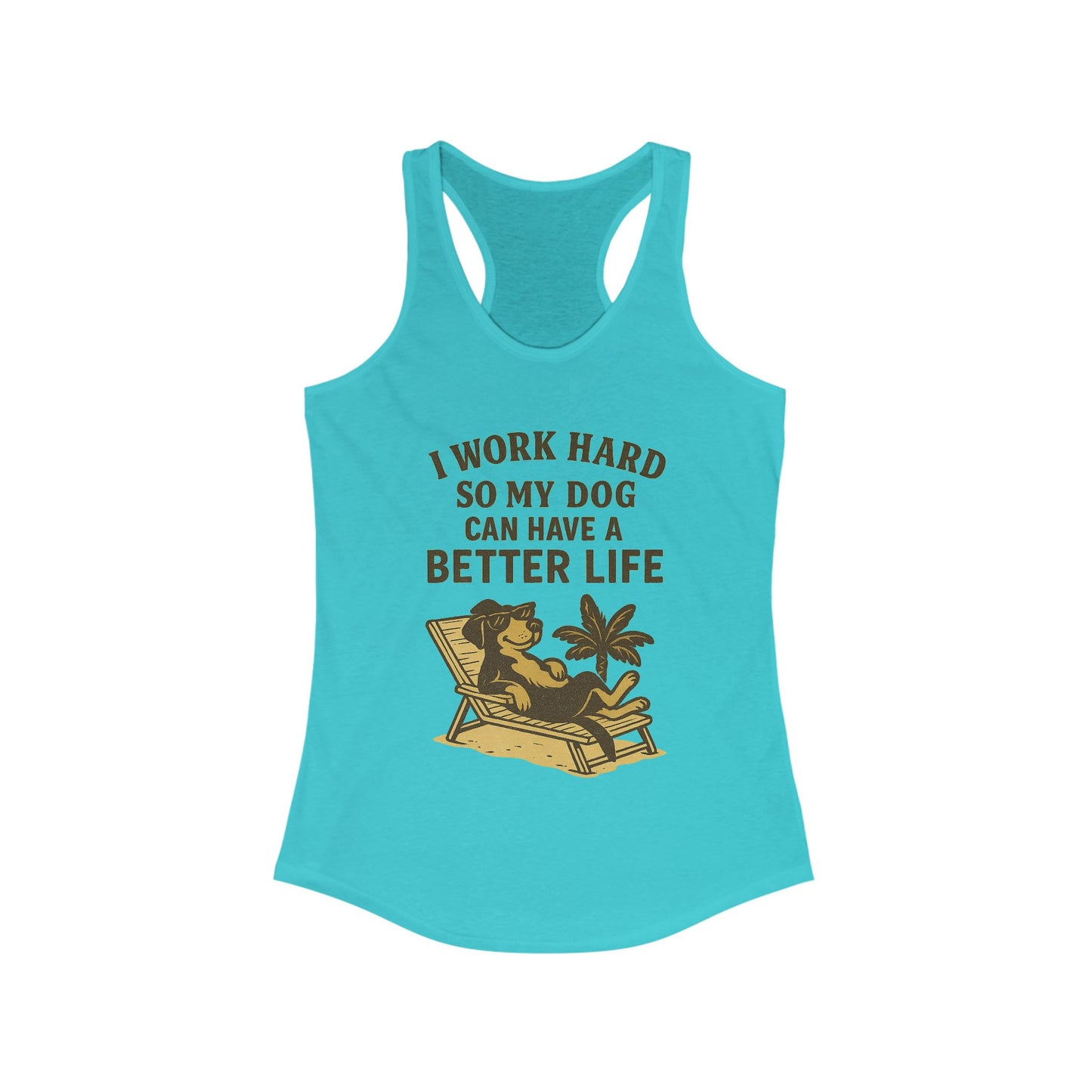 I Work Hard So My Dog Can Have a Better Life – Women’s Racerback Tank Top