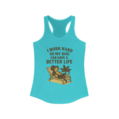 I Work Hard So My Dog Can Have a Better Life – Women’s Racerback Tank Top