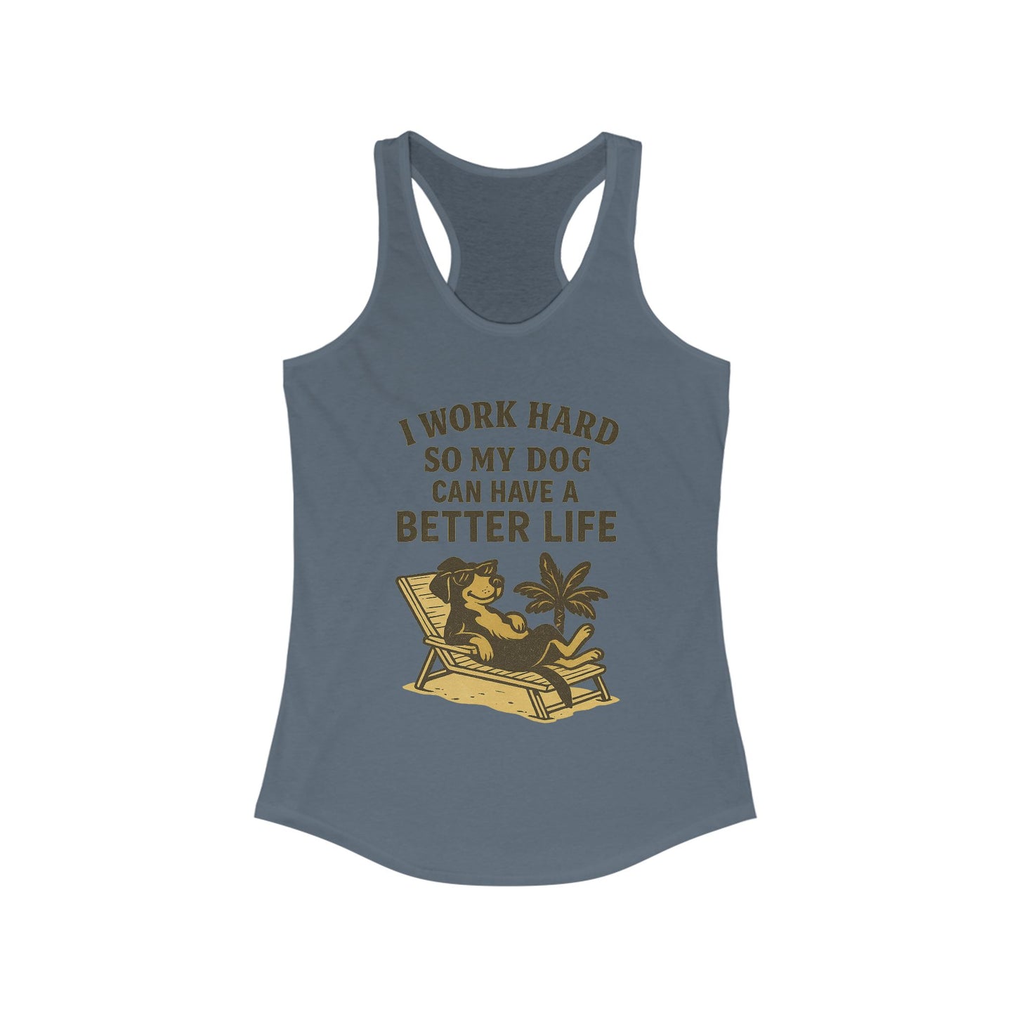 I Work Hard So My Dog Can Have a Better Life – Women’s Racerback Tank Top