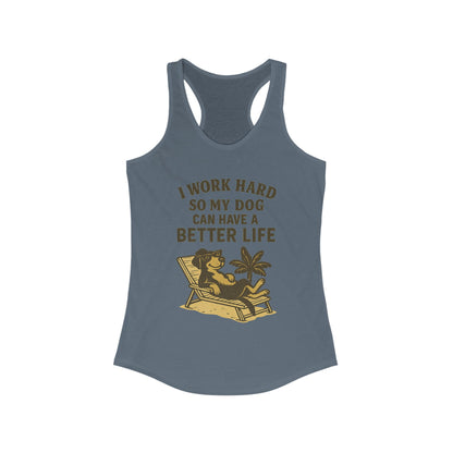 I Work Hard So My Dog Can Have a Better Life – Women’s Racerback Tank Top