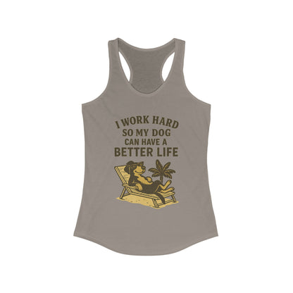 I Work Hard So My Dog Can Have a Better Life – Women’s Racerback Tank Top