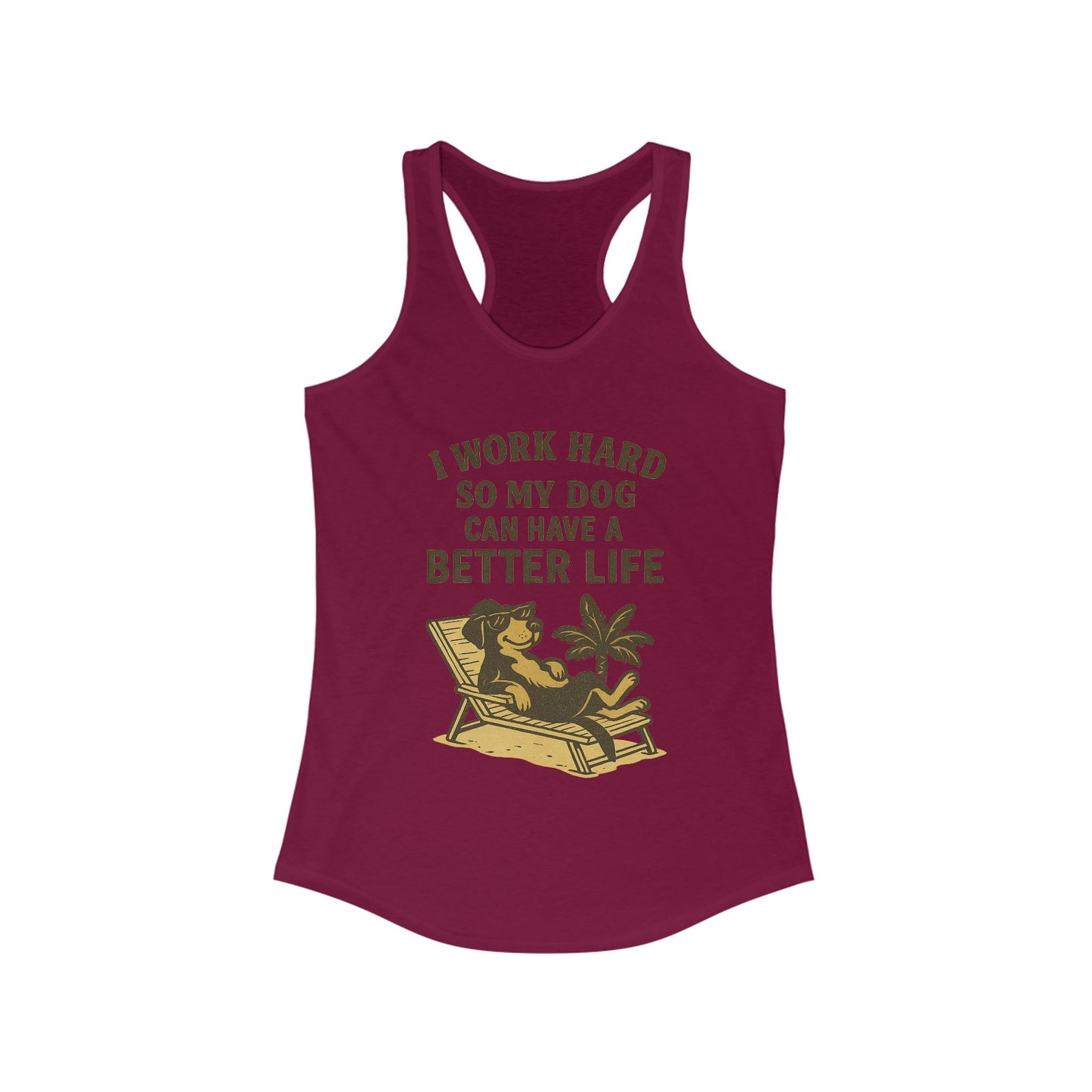 I Work Hard So My Dog Can Have a Better Life – Women’s Racerback Tank Top