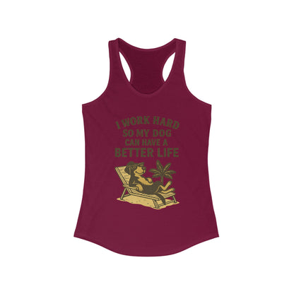 I Work Hard So My Dog Can Have a Better Life – Women’s Racerback Tank Top