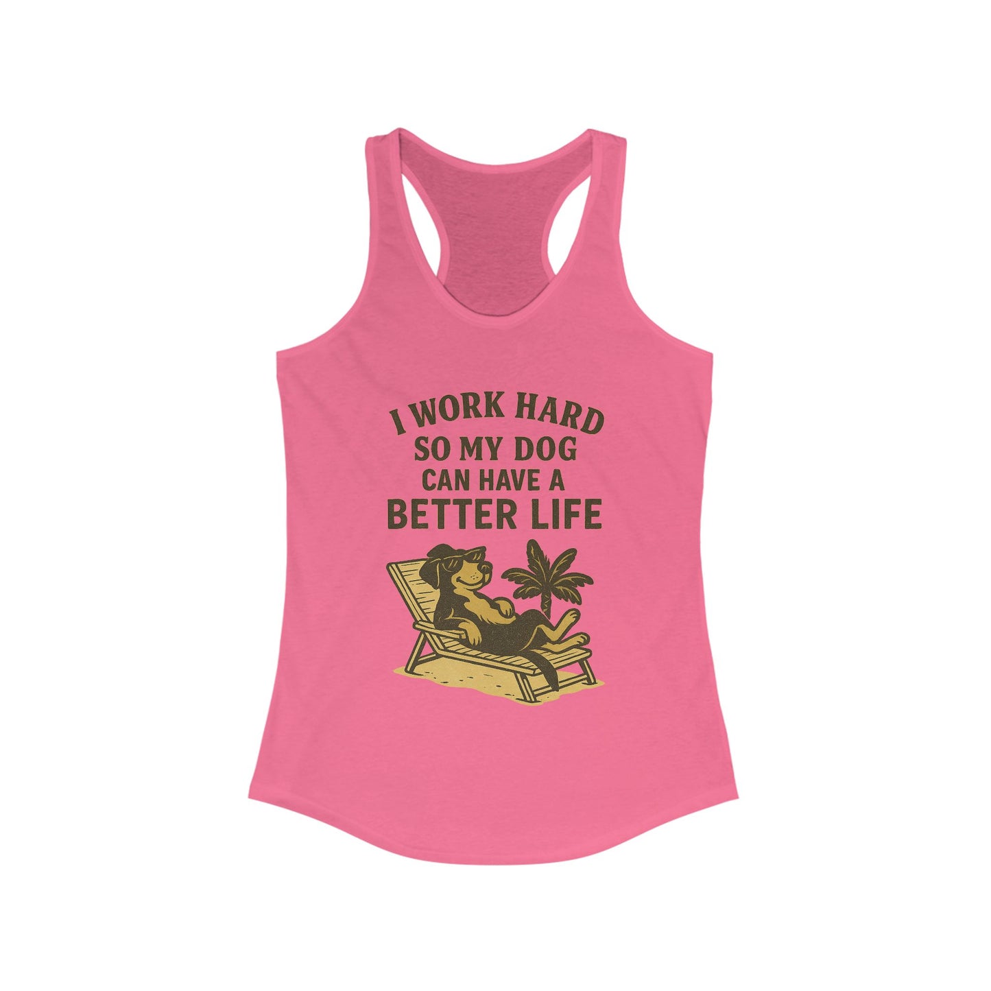 I Work Hard So My Dog Can Have a Better Life – Women’s Racerback Tank Top