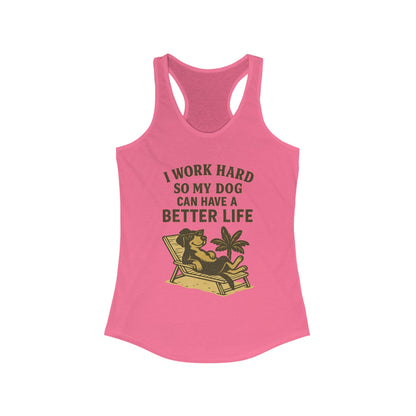 I Work Hard So My Dog Can Have a Better Life – Women’s Racerback Tank Top