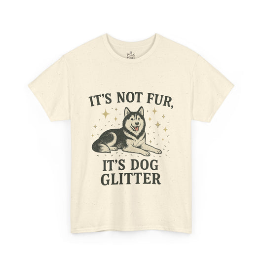 It's Not Fur, It's Dog Glitter - Classic Unisex T-Shirt