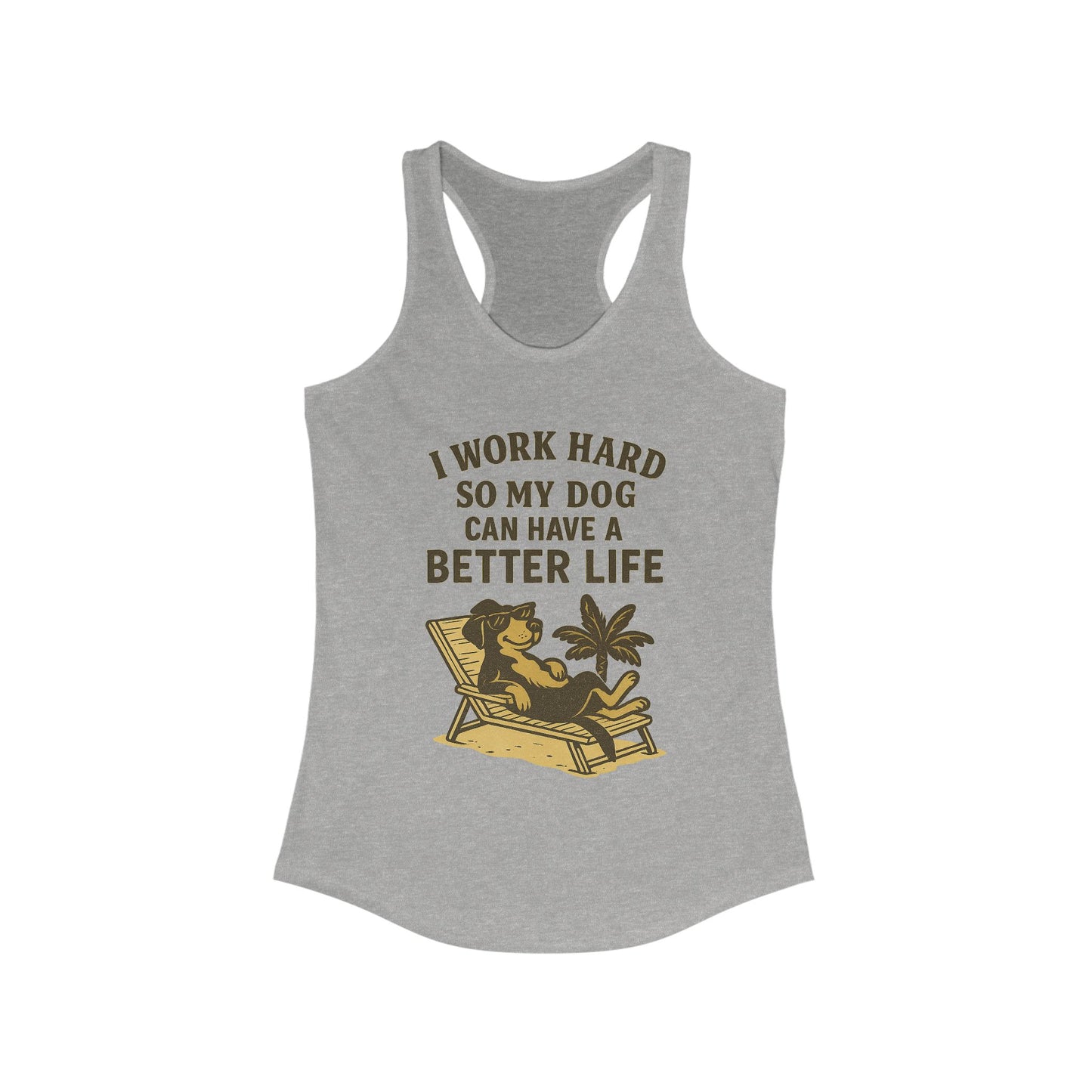 I Work Hard So My Dog Can Have a Better Life – Women’s Racerback Tank Top