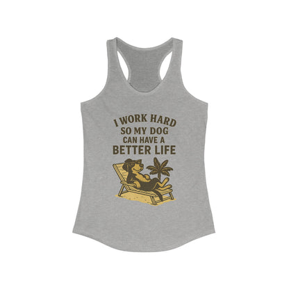 I Work Hard So My Dog Can Have a Better Life – Women’s Racerback Tank Top