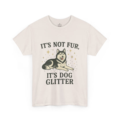 It's Not Fur, It's Dog Glitter - Classic Unisex T-Shirt