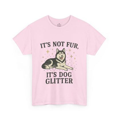 It's Not Fur, It's Dog Glitter - Classic Unisex T-Shirt