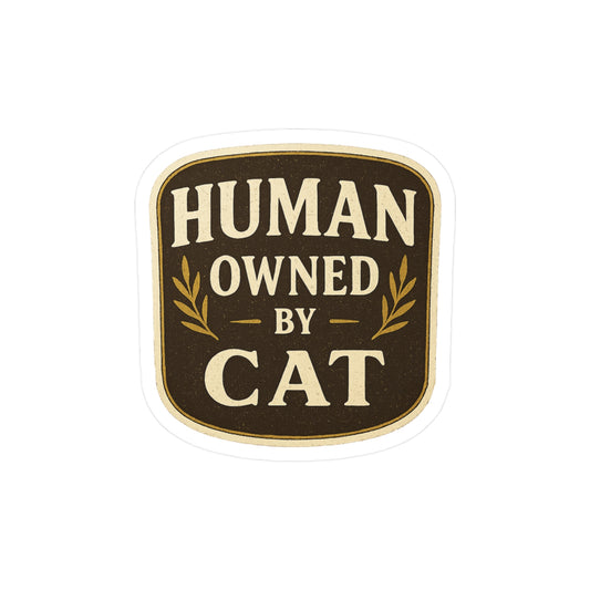 Human Owned by Cat - Cat Badge Sticker