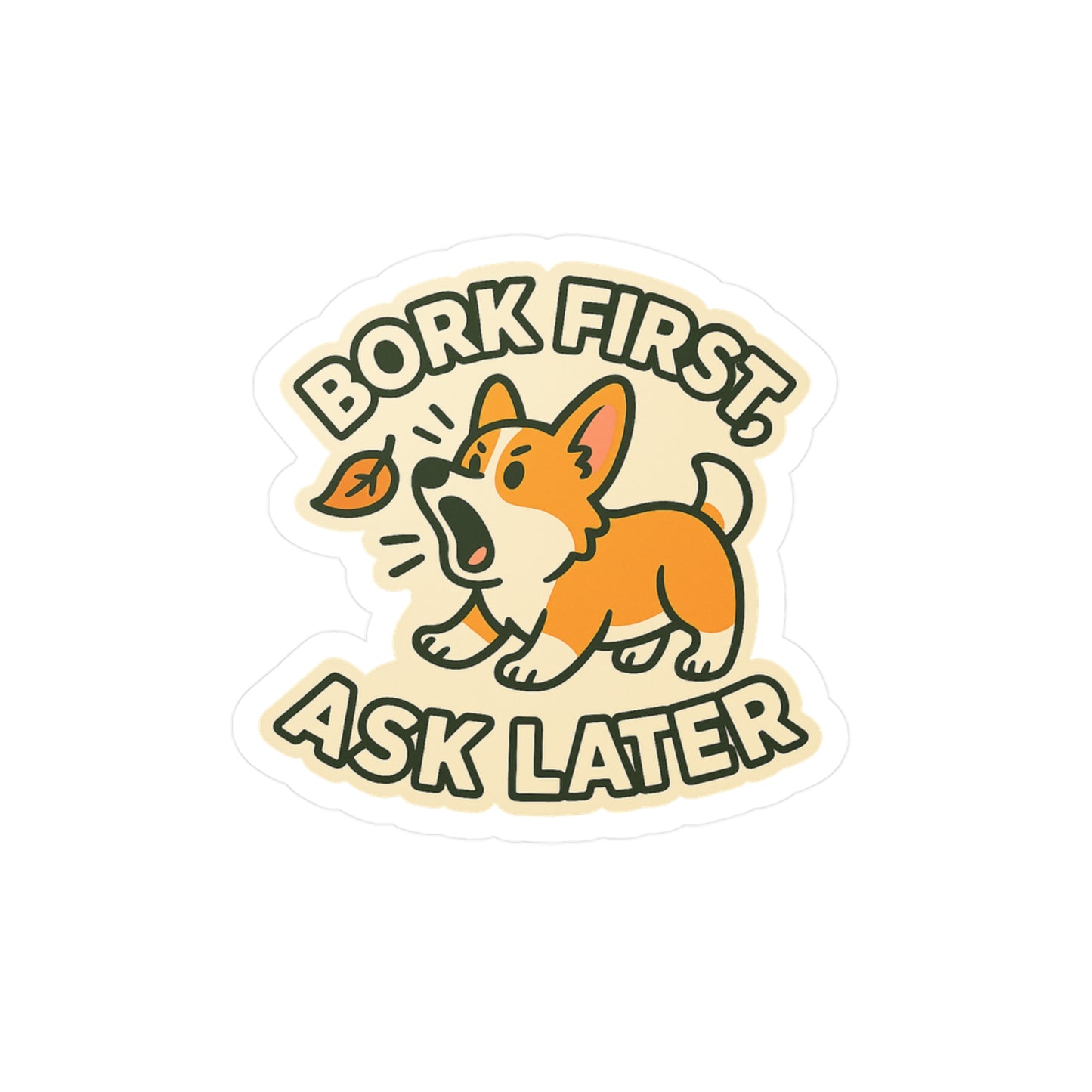 Bork First, Ask Later - Corgi Dog Sticker