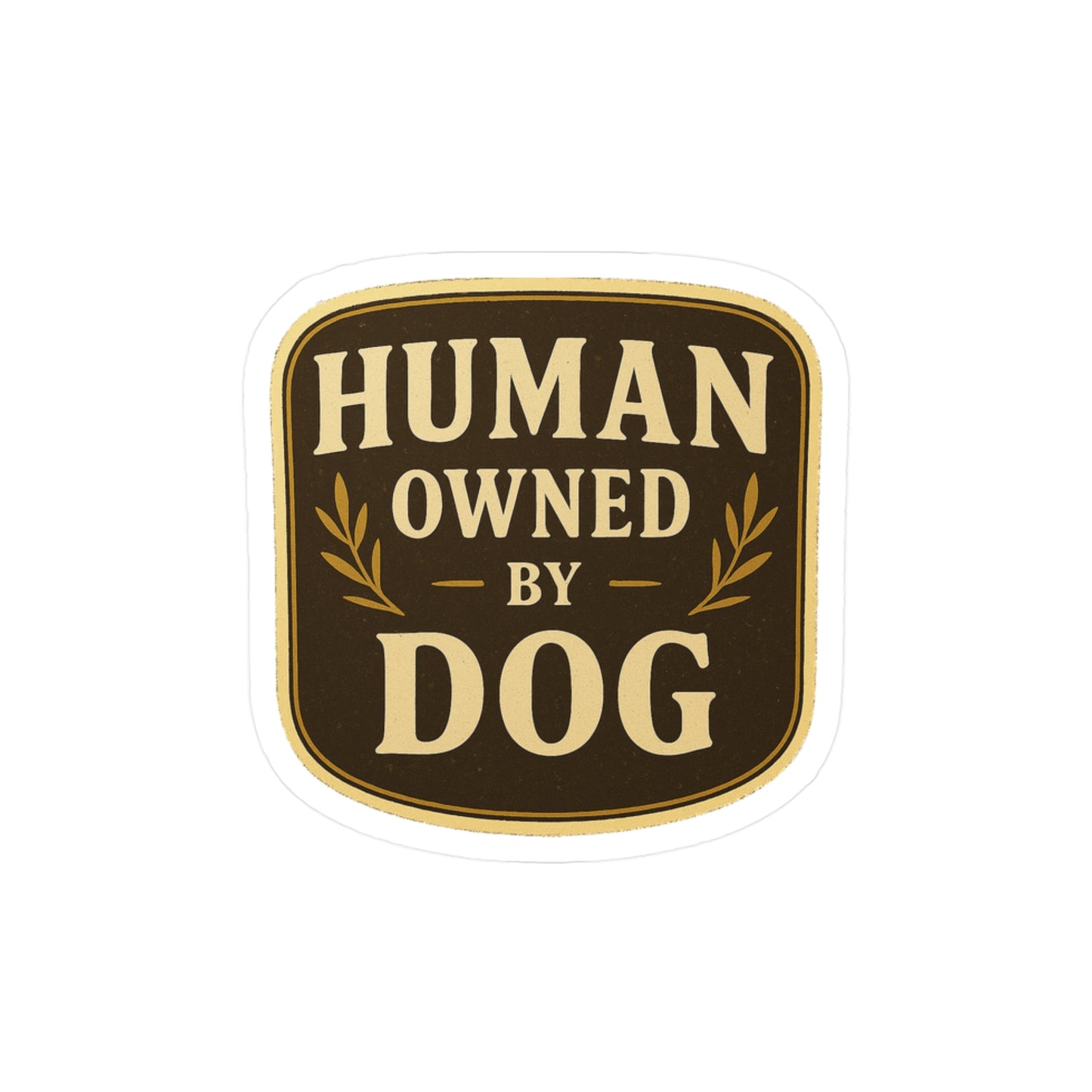 Human Owned by Dog - Dog Badge Sticker