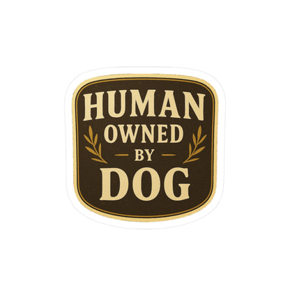 Human Owned by Dog - Dog Badge Sticker